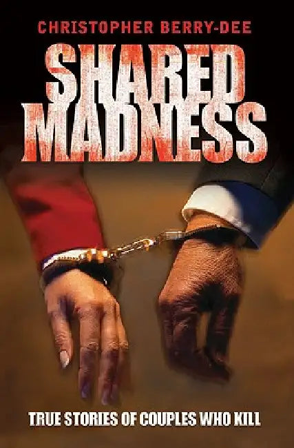 Buy Shared Madness - True Stories of Couples Who Kill (English, Christopher Berry-Dee) — BookShops.in