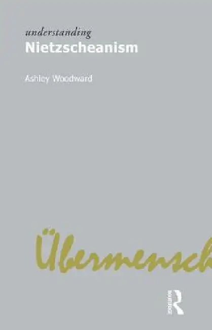 Buy Understanding Nietzscheanism (English, Ashley Woodward) — BookShops.in