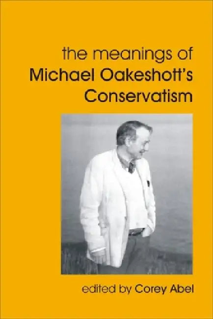 Buy Meanings of Michael Oakeshott's Conservatism (English, Corey Abel) — BookShops.in