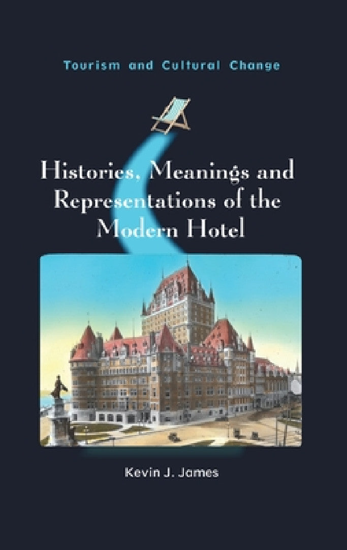 Buy Histories, Meanings and Representations of the Modern Hotel (English, Kevin J. James) — BookShops.in