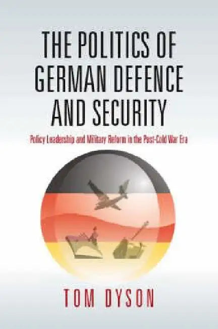 Buy The Politics of German Defence and Security (English, Tom Dyson) — BookShops.in