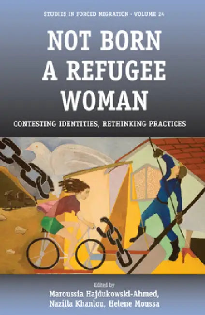 Buy Not Born a Refugee Woman (English, Maroussia Hajdukowski-Ahmed | Nazilla Khanlou | Helene Moussa) — BookShops.in