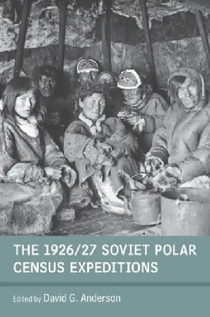 Buy The 1926/27 Soviet Polar Census Expeditions (English, David G. Anderson) — BookShops.in