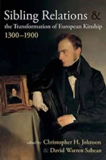 Buy Sibling Relations and the Transformations of European Kinship, 1300-1900 (English, Christopher H. Johnson | David Warren Sabean) — BookShops.in