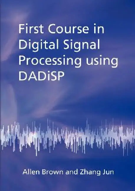 Buy First Course in Digital Signal Processing Using Dadisp (English, Allen Brown | Zhang Jun) — BookShops.in