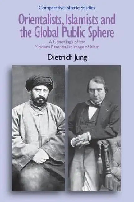 Buy Orientalists, Islamists and the Global Public Sphere (English, Dietrich Jung) — BookShops.in
