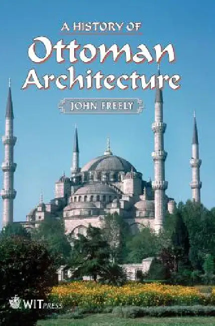 Buy A History of Ottoman Architecture (English, John Freely) — BookShops.in