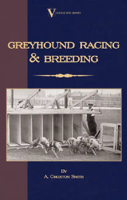 Buy Greyhound Racing And Breeding (A Vintage Dog Books Breed Classic) (English, A. Croxton-Smith) — BookShops.in