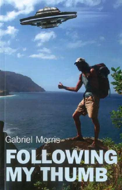 Buy Following My Thumb: A Decade of Unabashed Wanderlust by Gabriel Morris | Soul Rocks | Hardcover | Travel & Spirituality Book โ BookShops.in