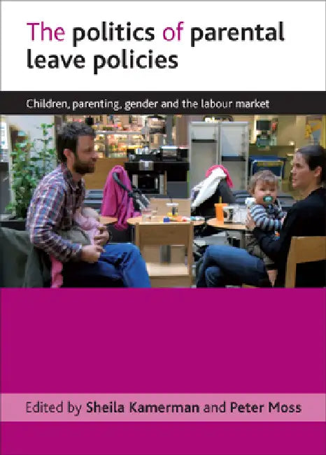 Buy The Politics of Parental Leave Policies (English, Sheila Kamerman | Peter Moss) — BookShops.in