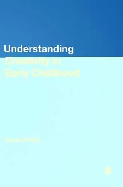 Buy Understanding Creativity in Early Childhood (English, Susan Wright) β BookShops.in