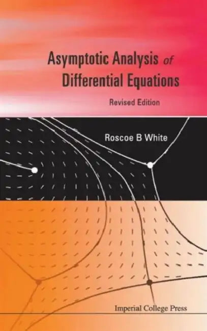 Buy Asymptotic Analysis of Differential Equations (Revised Edition) (English, Roscoe B. White) — BookShops.in
