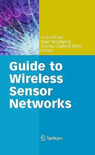 Buy Guide to Wireless Sensor Networks (English, Sudip Misra | Isaac Woungang | Subhas Chandra Misra) — BookShops.in