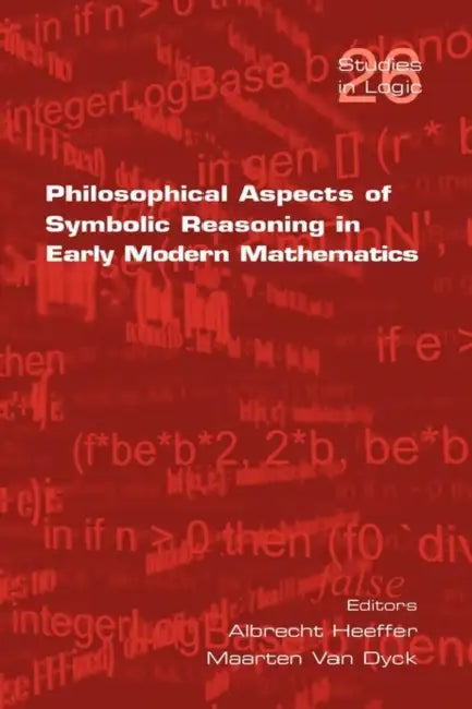 Buy Philosophical Aspects of Symbolic Reasoning in Early Modern Mathematics (English, Albrecht Heeffer | Maarten Van Dyck) โ BookShops.in