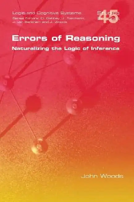Buy Errors of Reasoning. Naturalizing the Logic of Inference (English, John Woods) โ BookShops.in