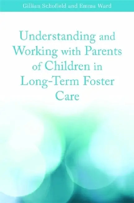 Buy Understanding and Working with Parents of Children in Long-Term Foster Care (English, Gillian Schofield | Emma Ward) — BookShops.in