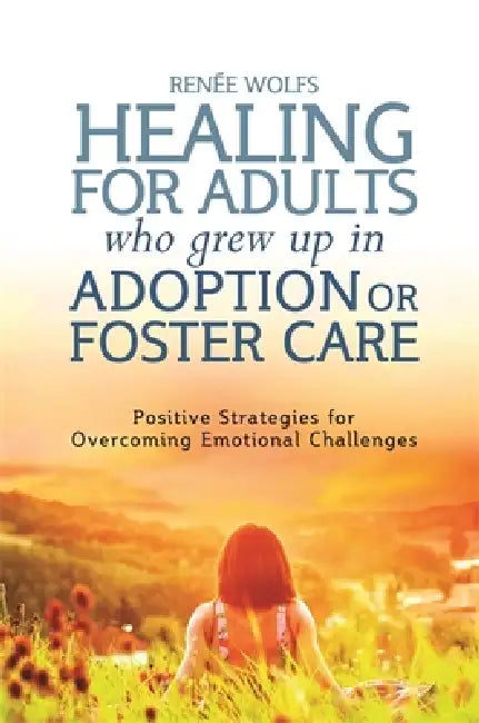 Buy Healing for Adults Who Grew Up in Adoption or Foster Care (English, Renee Wolfs | Kate Eaton | Marlene Van Van Steensel) — BookShops.in