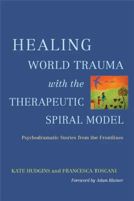 Buy Healing World Trauma with the Therapeutic Spiral Model (English, Kate Hudgins | Francesca Toscani | Adam Blatner) — BookShops.in