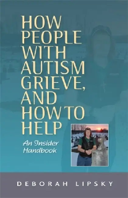 Buy How People with Autism Grieve, and How to Help (English, Deborah Lipsky) โ BookShops.in