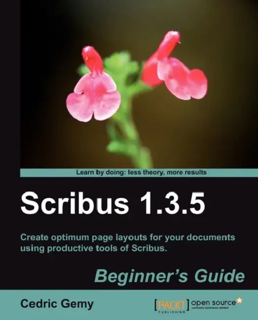 Scribus 1.3.5 Beginner's Guide (English, Cedric Gemy)