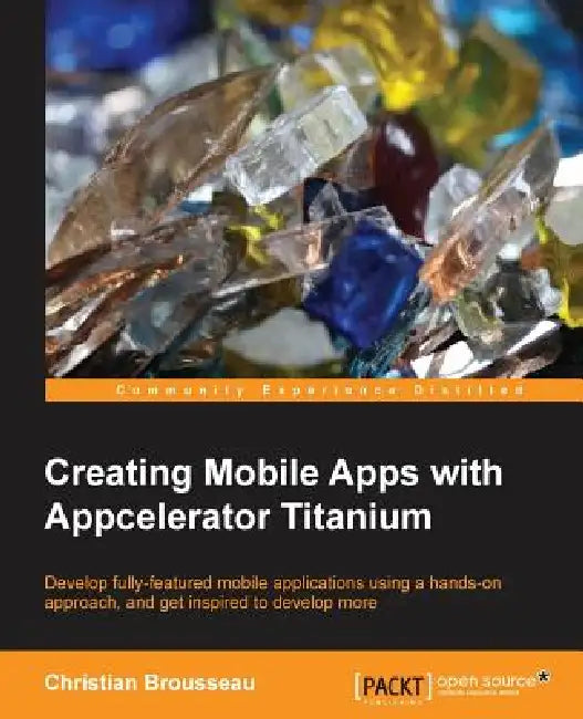 Buy Creating Mobile Apps with Appcelerator Titanium (English, Christian Brousseau) — BookShops.in