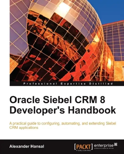Buy Oracle Siebel Crm 8 Developer's Handbook (English, Alexander Hansal) — BookShops.in
