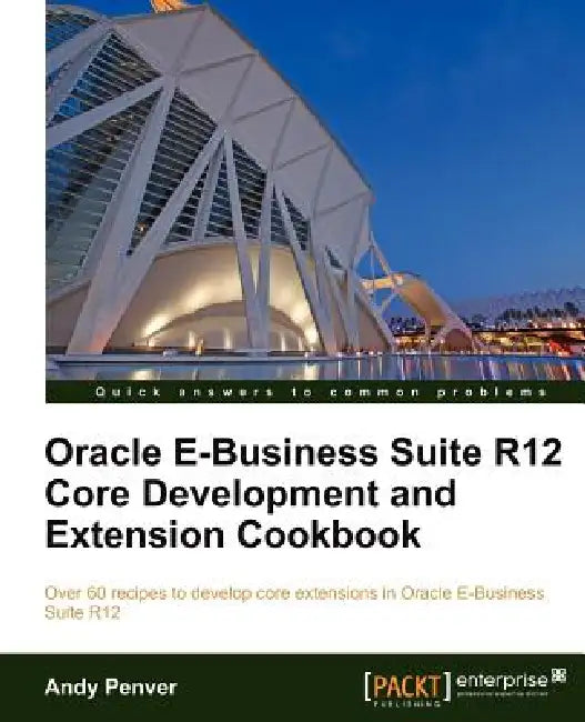 Buy Oracle E-Business Suite R12 Core Development and Extension Cookbook (English, Andy Penver) — BookShops.in