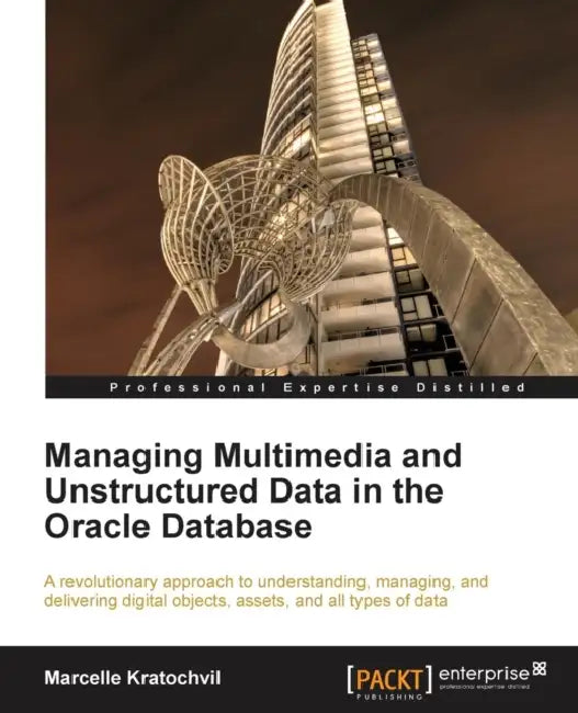 Buy Managing Multimedia and Unstructured Data in the Oracle Database (English, Marcelle Kratochvil) — BookShops.in