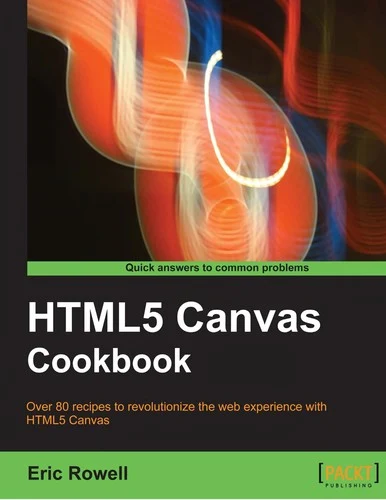 Buy HTML5 Canvas Cookbook: Over 80 Recipes to Revolutionize the Web Experience With HTML5 Canvas by Eric Rowell | Packt Pub Ltd | English | Hardcover | Computers & Internet > Programming & Software Development > Graphics & Multimedia — BookShops.in