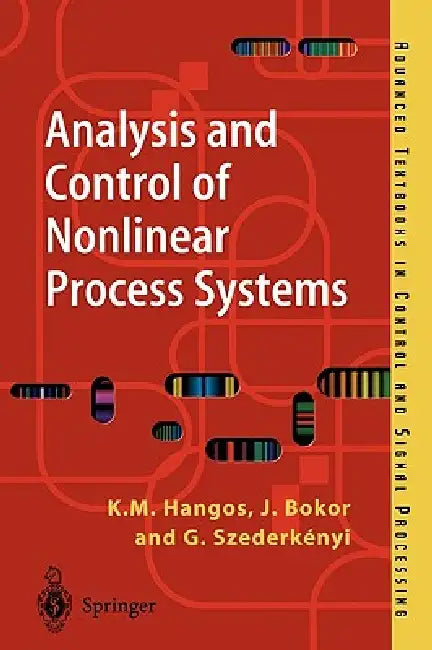 Buy Analysis and Control of Nonlinear Process Systems (English, Katalin M. Hangos | József Bokor | Gábor Szederkényi) — BookShops.in