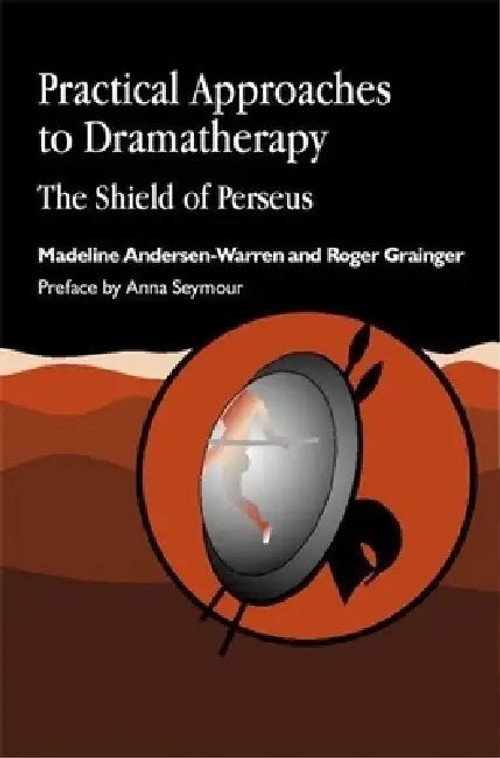 Practical Approaches to Dramatherapy: The Shield of Perseus – Madeline Andersen-Warren view 2