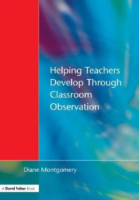 Buy Helping Teachers Develop through Classroom Observation (English, Diane Montgomery) — BookShops.in