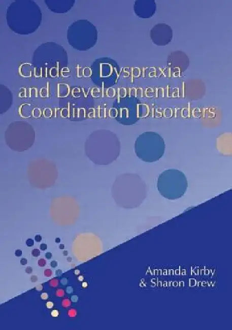 Buy Guide to Dyspraxia and Developmental Coordination Disorders (English, Andrew Kirby | Sharon Drew) — BookShops.in