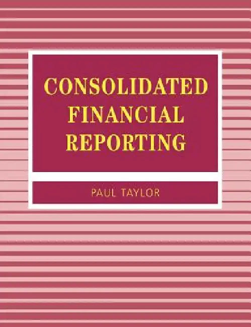 Buy Consolidated Financial Reporting (English, Paul A. Taylor | P. a. Taylor) — BookShops.in