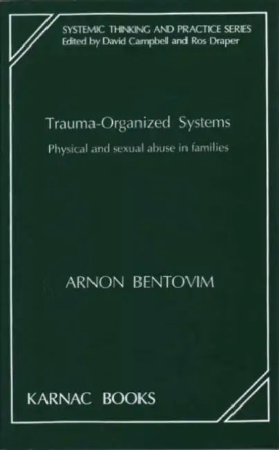 Buy Trauma-Organized Systems: Physical and Sexual Abuse in Families by Arnon Bentovim | Karnac Books | Hardcover | Systemic Thinking and Practice Series — BookShops.in