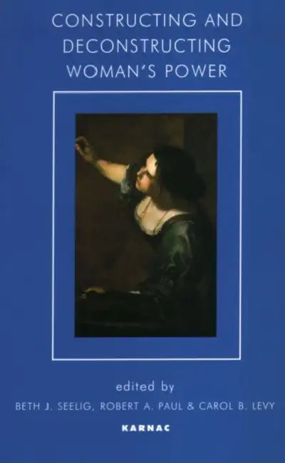 Buy Constructing and Deconstructing Woman's Power (English, Beth J. Seelig | Robert a. Paul | Carol B. Levy) — BookShops.in