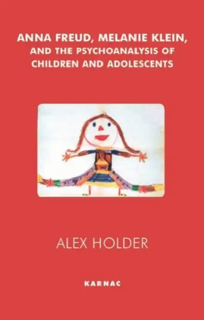 Buy Anna Freud, Melanie Klein and the Psychoanalysis of Children and Adolescents (English, Alex Holder) — BookShops.in