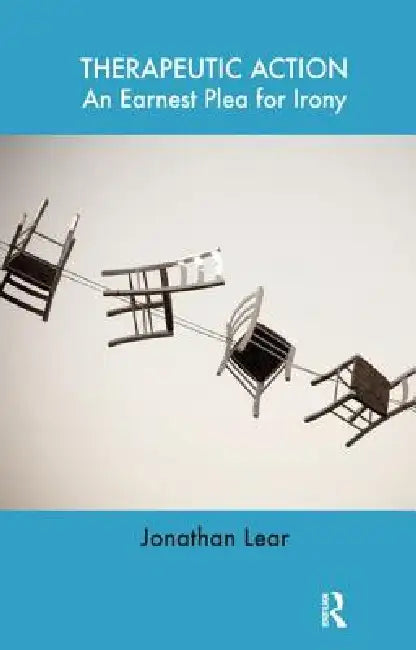 Buy Therapeutic Action: An Earnest Plea for Irony by Jonathan Lear | Karnac Books | Hardcover | English | 1st Edition | Psychology & Psychotherapy — BookShops.in