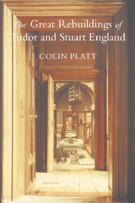 Buy The Great Rebuildings Of Tudor And Stuart England (English, Colin Platt) — BookShops.in