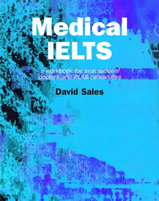 Buy Medical IELTS: A Workbook for International Doctors and PLAB Candidates by David Sales | CRC Press | English | Paperback | 1st Edition โ BookShops.in