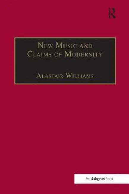 Buy New Music and the Claims of Modernity (English, Alastair Williams) — BookShops.in