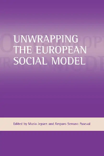 Buy Unwrapping the European Social Model (English, Amparo Serrano Pascual | Maria Jepsen) — BookShops.in