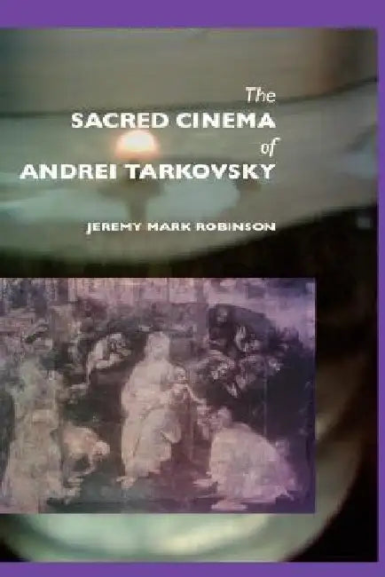 Buy The Sacred Cinema of Andrei Tarkovsky (English, Jeremy Mark Robinson) — BookShops.in