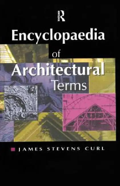 Buy Encyclopaedia of Architectural Terms (English, James Stevens Curl) — BookShops.in