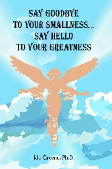 Buy Say Goodbye to Your Smallness, Say Hello to Your Greatness (English, Ida Greene) — BookShops.in