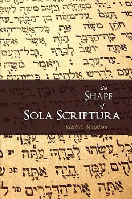 Buy The Shape of Sola Scriptura (English, Keith A. Mathison) — BookShops.in