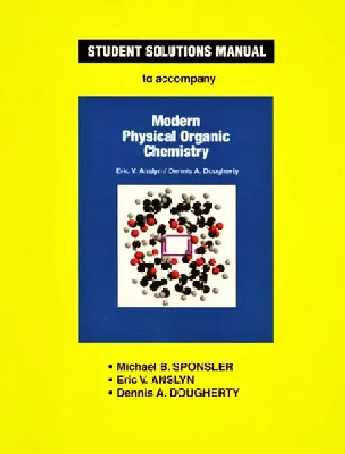 Buy Anslyn & Dougherty's Modern Physical Organic Chemistry Student Solutions Manual (English, Michael B. Sponsler | Eric V. Anslyn | Dennis A. Dougherty) — BookShops.in