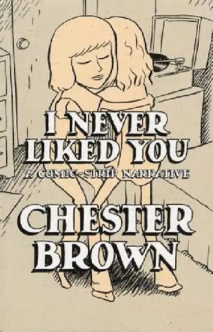 Buy I Never Liked You (English, Chester Brown) — BookShops.in