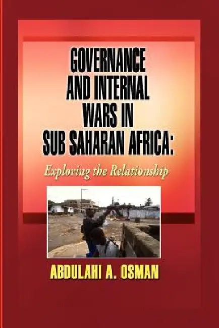Buy Governance and Internal Wars in Sub-Saharan Africa (English, Abdulahi A. Osman) — BookShops.in