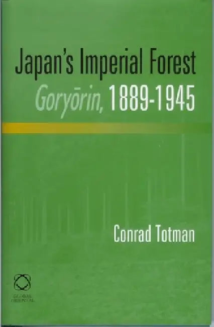Buy Japan's Imperial Forest Goryōrin, 1889-1946 (English, Conrad Totman) — BookShops.in